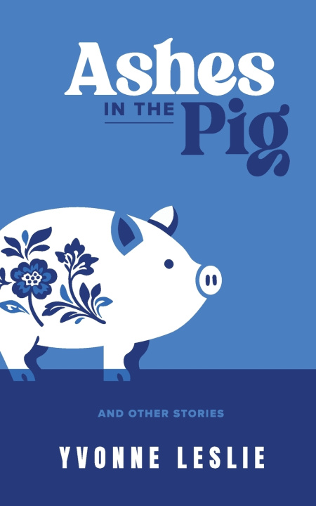 Knjiga Ashes in the Pig Yvonne Leslie