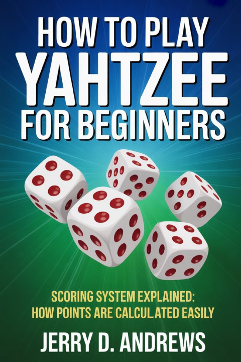 Knjiga How to Play Yahtzee for Beginners Jerry D. Andrews