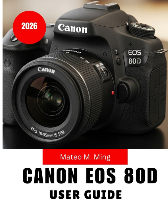 Knjiga Canon EOS 80D User Guide 2026 Mateo M. Ming