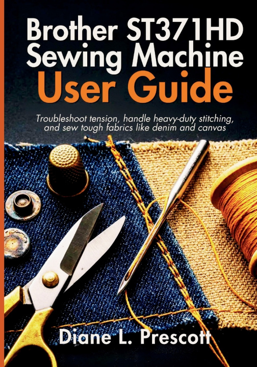 Knjiga Brother ST371HD Sewing Machine User Guide Diane L. Prescott