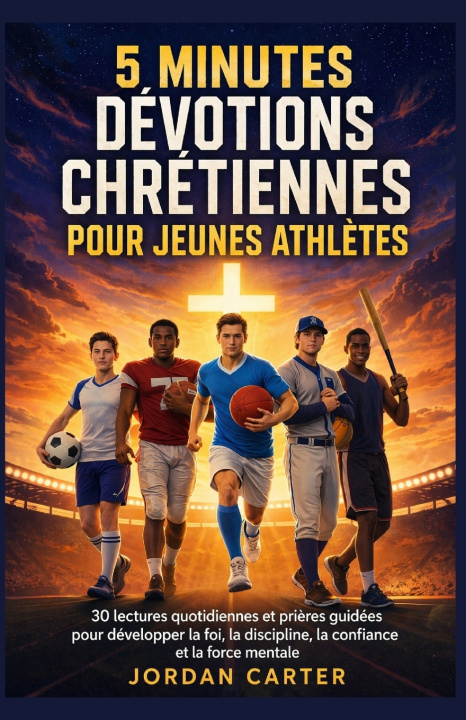 Knjiga 5 MINUTES DÉVOTIONS CHRÉTIENNES POUR JEUNES ATHLÈTES Jordan Carter