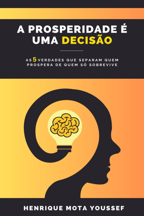 Knjiga A prosperidade é uma decisão Henrique Mota Youssef