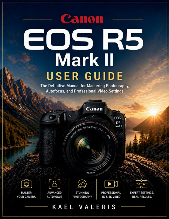 Kniha Canon EOS R5 Mark II User Guide Kael Valeris