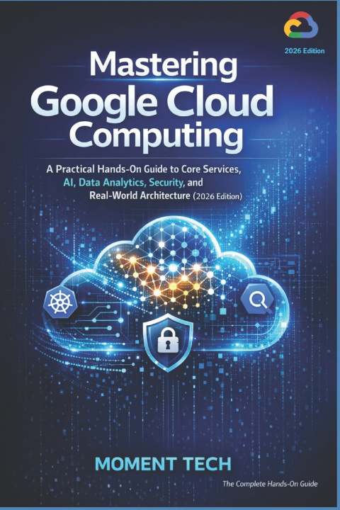 Könyv Mastering Google Cloud Computing MOMENT TECH