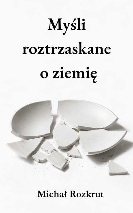 Kniha Myśli roztrzaskane o ziemię Michał Rozkrut