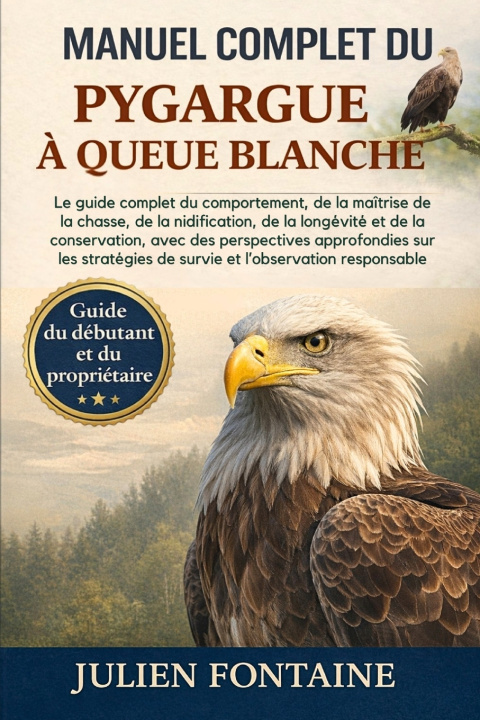 Kniha MANUEL COMPLET DU PYGARGUE À QUEUE BLANCHE JULIEN FONTAINE