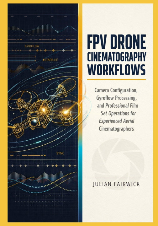 Kniha FPV Drone Cinematography Workflows Julian Fairwick