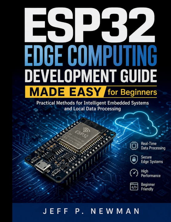 Könyv ESP32 Edge Computing Development Guide Made Easy for Beginners Jeff P. Newman