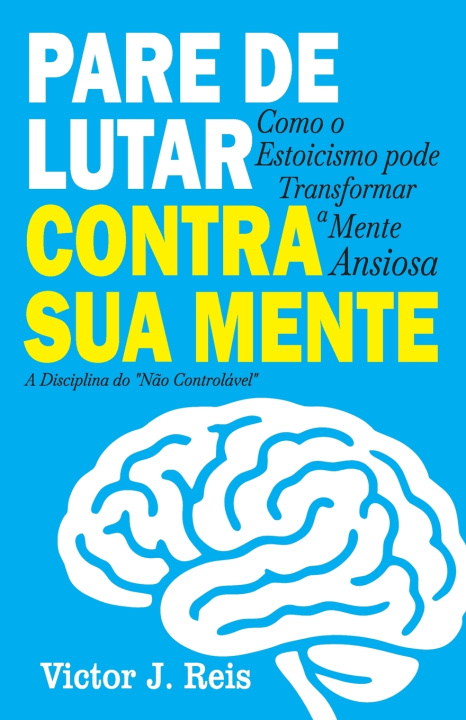 Kniha PARE DE LUTAR CONTRA SUA MENTE Victor J. Reis