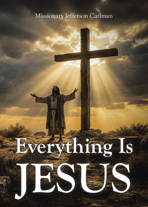 Knjiga Everything Is Jesus Missionary Jefferson Carlman