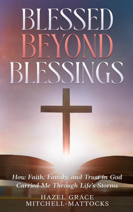 Kniha Blessed Beyond Blessings Hazel Grace Mitchell-Mattocks