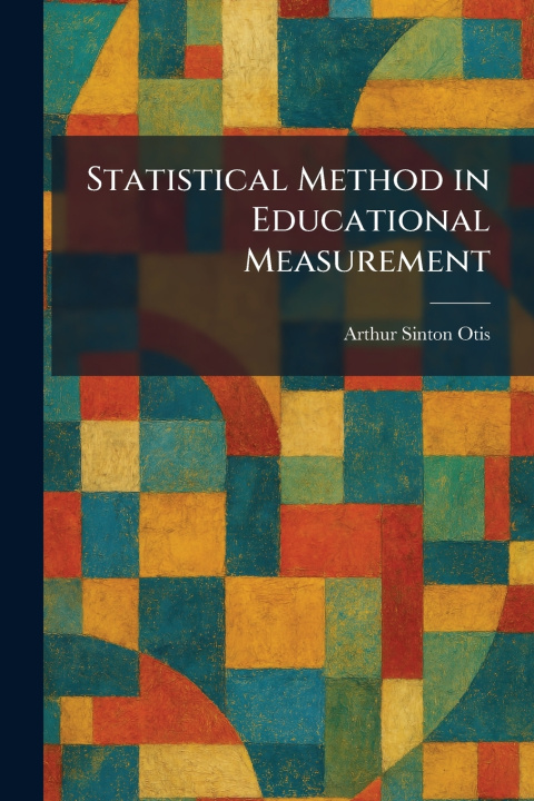 Könyv Statistical Method in Educational Measurement Arthur Sinton Otis