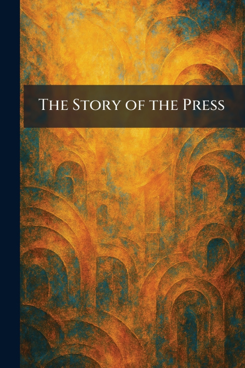 Knjiga The Story of the Press Sask. : Canadian North-We... Battleford