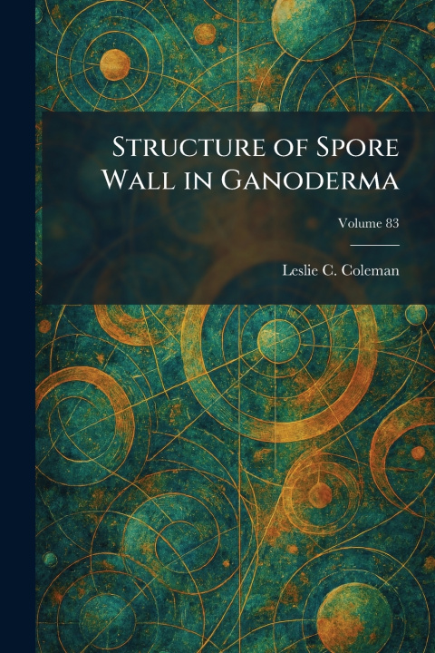 Knjiga Structure of Spore Wall in Ganoderma Leslie C. Coleman
