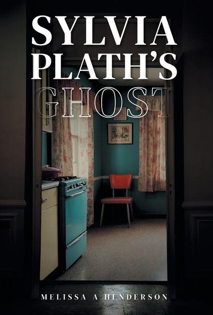 Kniha Sylvia Plath's Ghost Melissa A Henderson