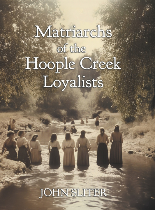 Libro Matriarchs of the Hoople Creek Loyalists John Sliter
