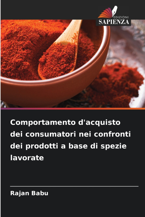 Kniha Comportamento d'acquisto dei consumatori nei confronti dei prodotti a base di spezie lavorate Rajan Babu