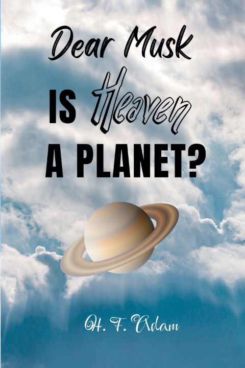 Knjiga Dear Musk... Is Heaven a Planet? H. F. Adam