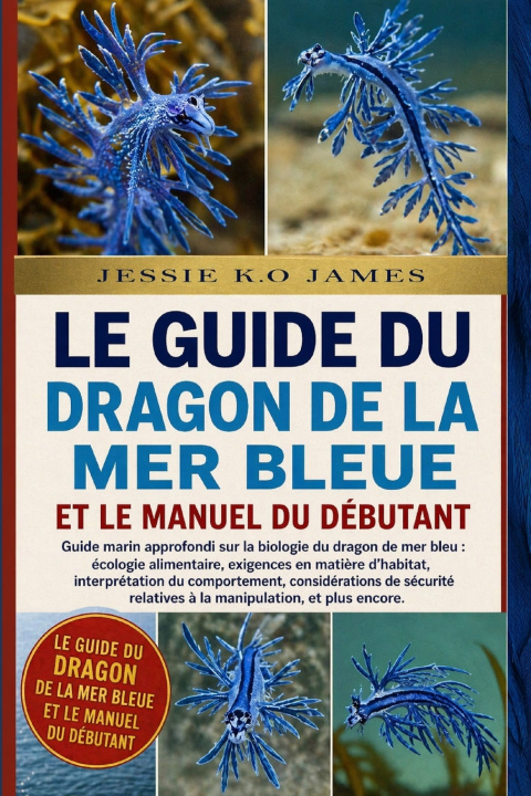 Kniha LE GUIDE DU DRAGON DE LA MER BLEUE ET LE MANUEL DU DÉBUTANT JESSIE K.O JAMES