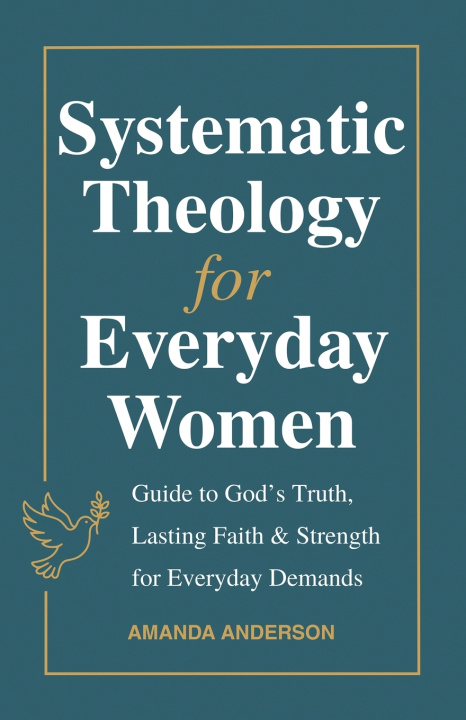 Knjiga Systematic Theology for Everyday Women Amanda Anderson
