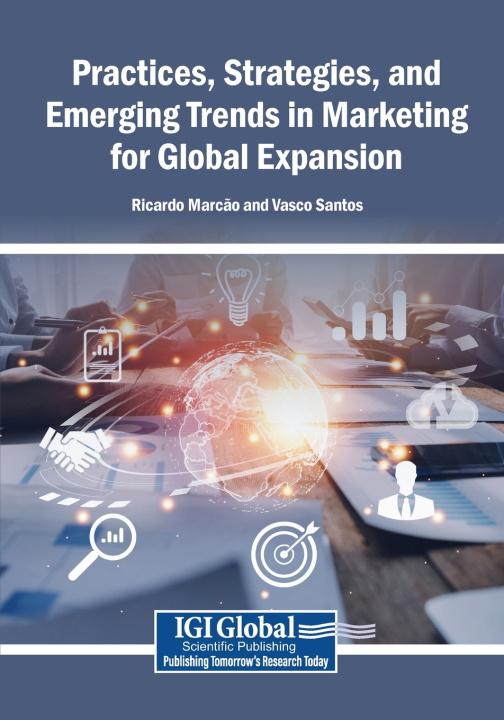Kniha Practices, Strategies, and Emerging Trends in Marketing for Global Expansion Ricardo Marcão