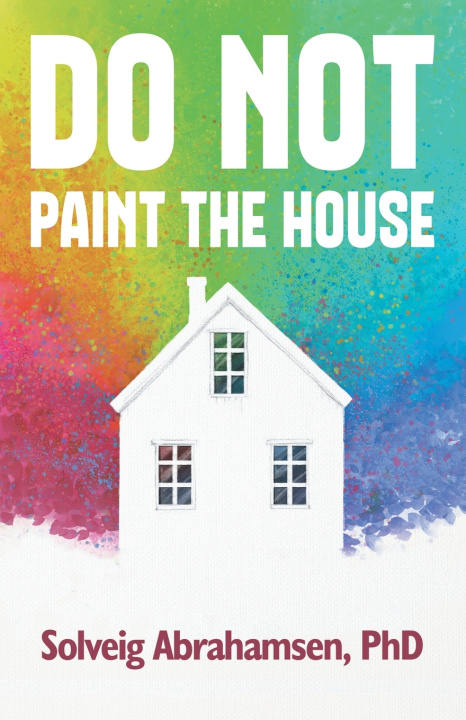 Kniha Do Not Paint the House Solveig Abrahamsen PhD