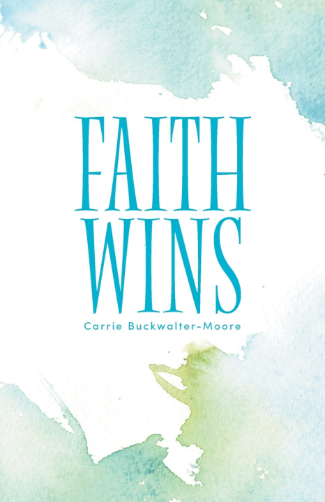 Knjiga Faith Wins Carrie Buckwalter-Moore
