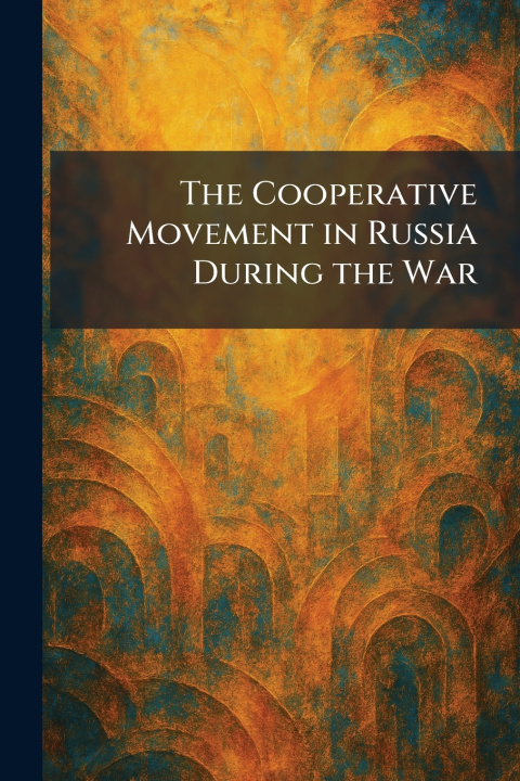 Libro The Cooperative Movement in Russia During the War Yale university press; New Haven