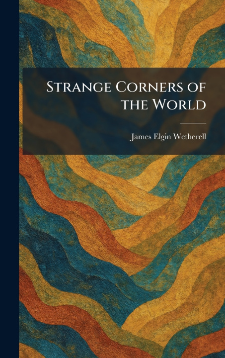 Knjiga Strange Corners of the World James Elgin Wetherell
