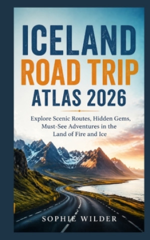 Knjiga Iceland Road Trip Atlas 2026 Sophie Wilder