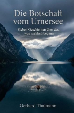 Kniha Die Botschaft vom Urnersee Gerhard Thalmann