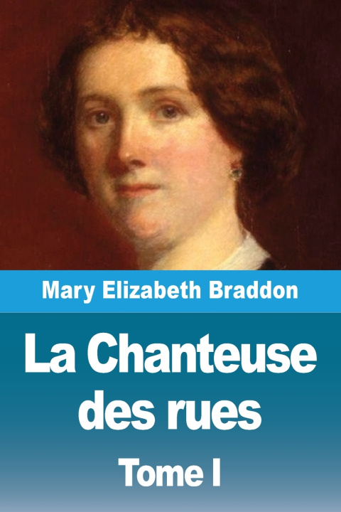 Knjiga La Chanteuse des rues Mary Elizabeth Braddon
