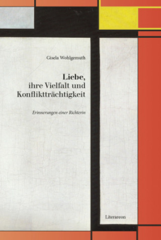 Kniha Liebe, ihre Vielfalt und Konfliktträchtigkeit Gisela Wohlgemuth