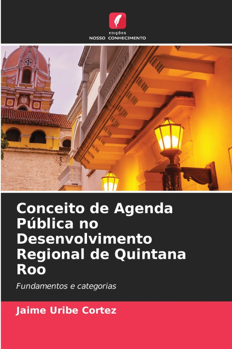 Libro Conceito de Agenda Pública no Desenvolvimento Regional de Quintana Roo Jaime Uribe Cortez