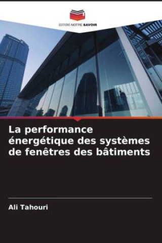 Libro La performance énergétique des systèmes de fenêtres des bâtiments Ali Tahouri
