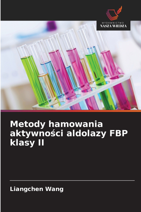 Kniha Metody hamowania aktywności aldolazy FBP klasy II Liangchen Wang