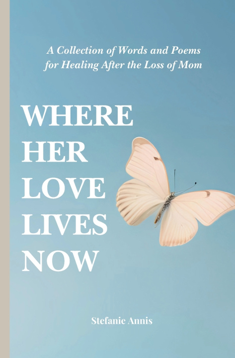 Kniha Where Her Love Lives Now Stefanie Annis