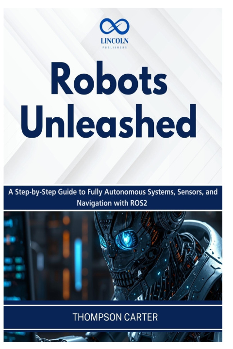 Könyv Robots Unleashed THOMPSON CARTER