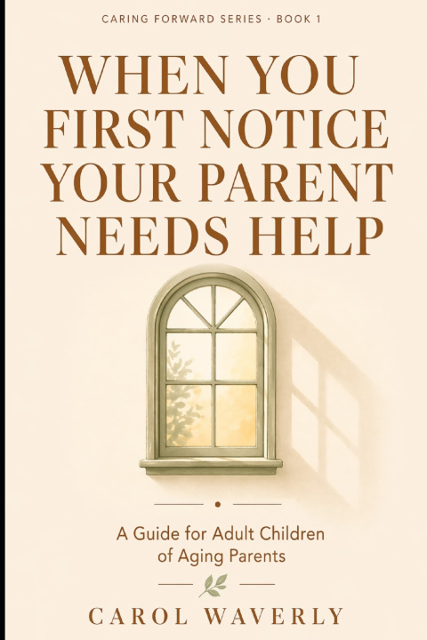 Kniha When You First Notice Your Parent Needs Help Carol Waverly