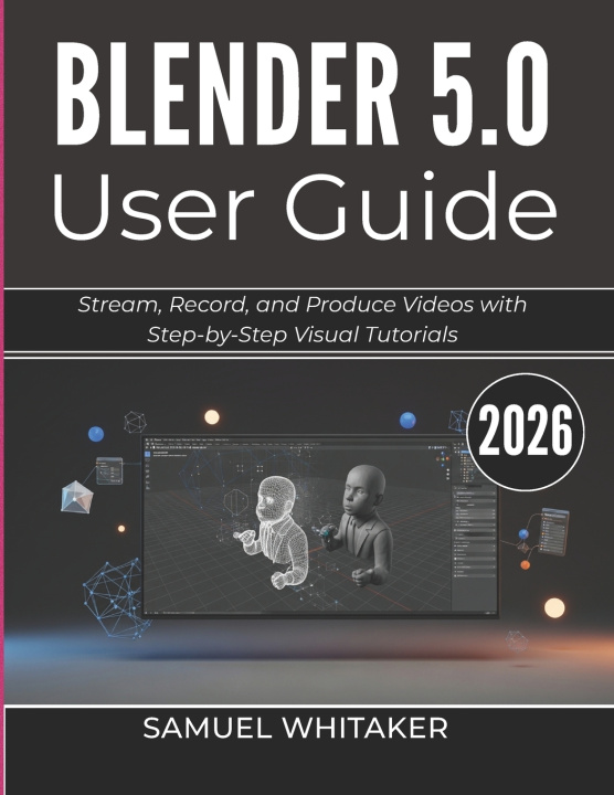 Boek BLENDER 5.0 USER GUIDE 2026 Samuel Whitaker