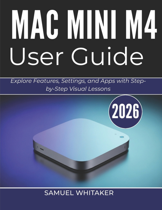 Könyv MAC MINI M4 USER GUIDE 2026 Samuel Whitaker