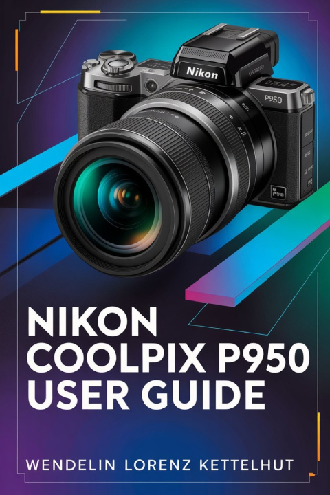Kniha Nikon Coolpix P950 User Guide Wendelin Lorenz Kettelhut