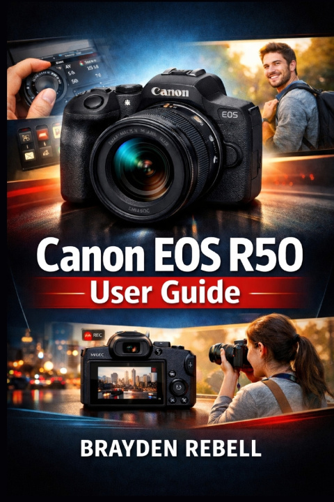 Könyv Canon EOS R50 User Guide BRAYDEN REBELL