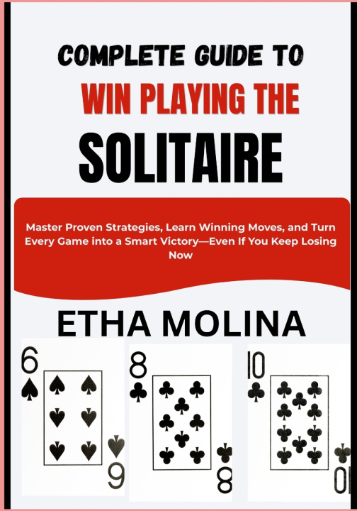 Kniha COMPLETE GUIDE TO WIN PLAYING THE SOLITAIRE Etha Molina