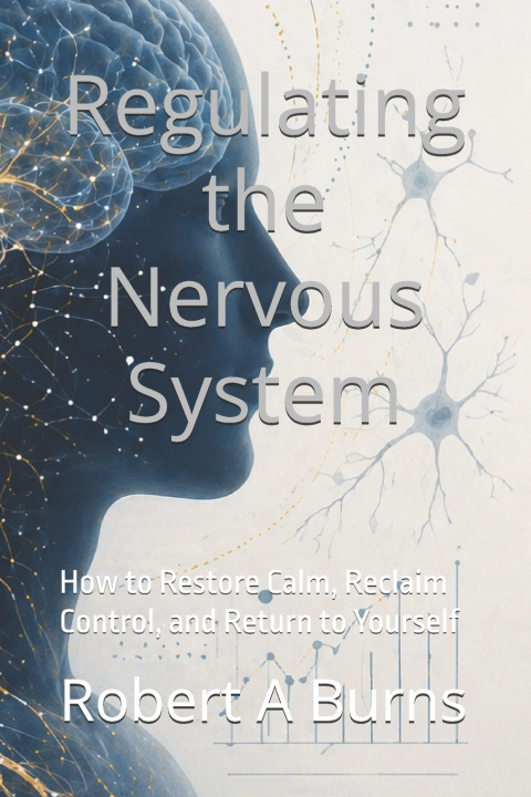 Kniha Regulating the Nervous System Robert A Burns