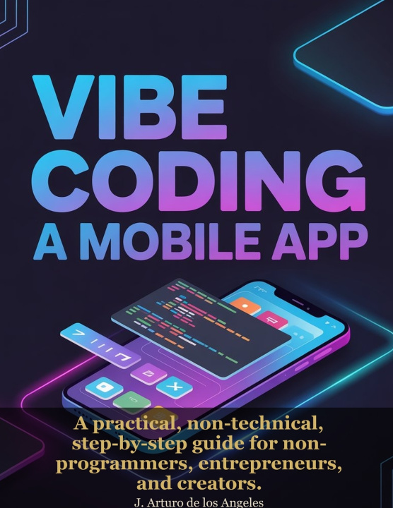 Knjiga Vibe Coding a Mobile App J. Arturo de los Angeles