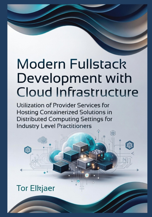 Knjiga Modern Fullstack Development with Cloud Infrastructure Tor Elkjaer