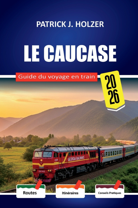 Książka LE CAUCASE Guide du voyage en train 2026 PATRICK J. HOLZER