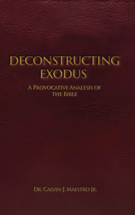 Kniha DECONSTRUCTING EXODUS DR. CALVIN J. MAESTRO JR.