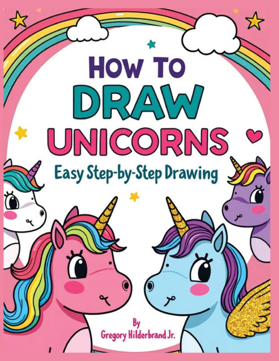 Boek How to Draw Unicorns Gregory Hilderbrand Jr.